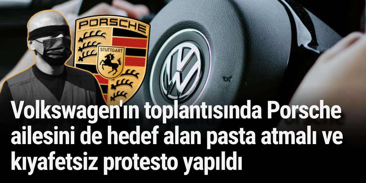 Volkswagen'ın toplantısında Porsche ailesini de hedef alan pasta atmalı ve kıyafetsiz protesto yapıldı
