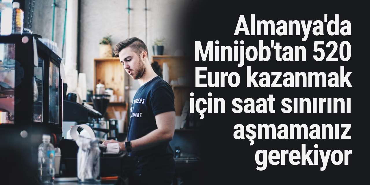 Almanya'da Minijob'tan 520 Euro kazanmak için saat sınırını aşmamanız gerekiyor
