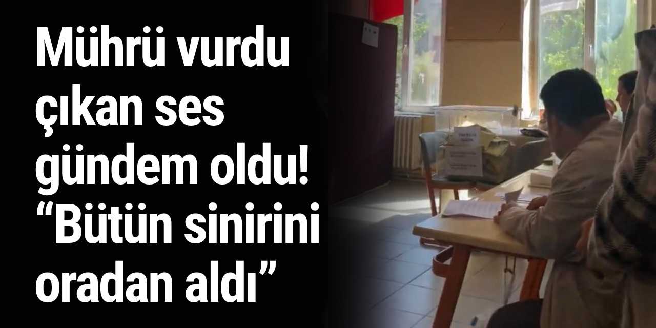 Mührü vurdu çıkan ses gündem oldu! “Bütün sinirini oradan aldı”