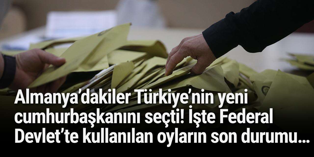 Almanya’dakiler Türkiye’nin yeni cumhurbaşkanını seçti! İşte Federal Devlet’te kullanılan oyların son durumu…
