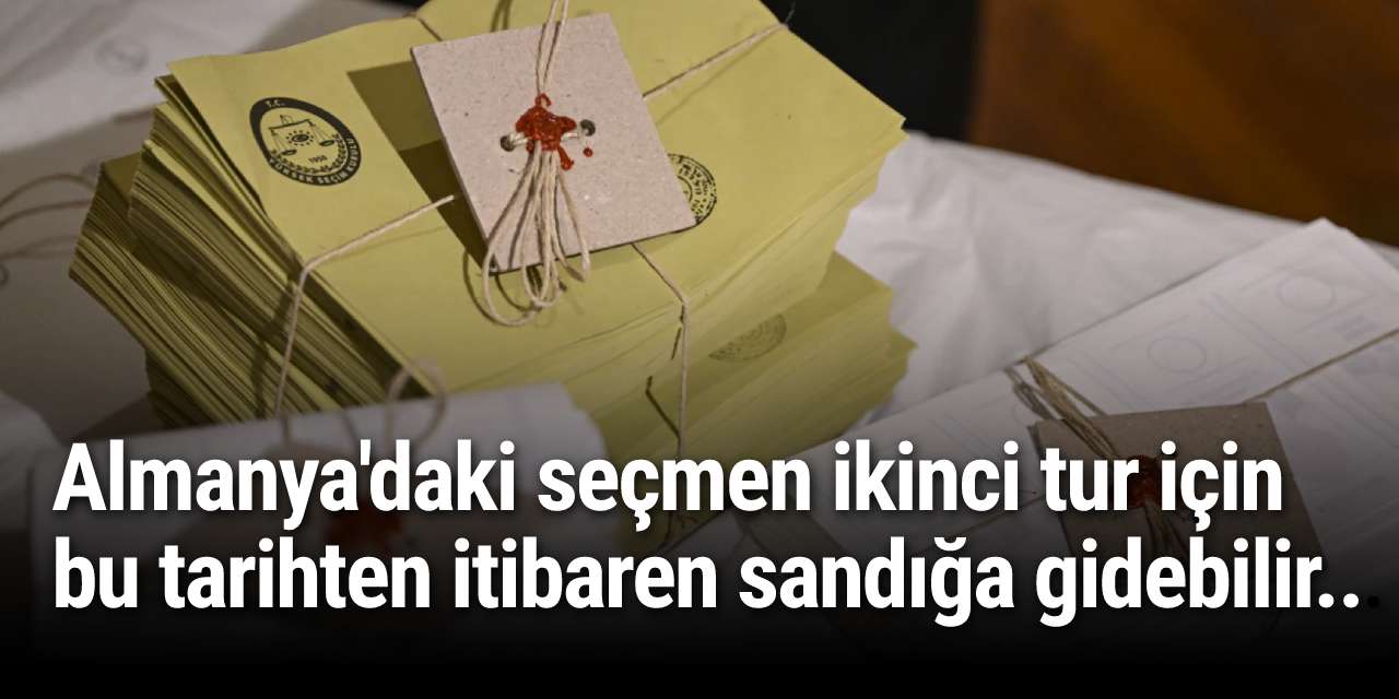 Almanya'daki seçmen ikinci tur için bu tarihten itibaren sandığa gidebilir...