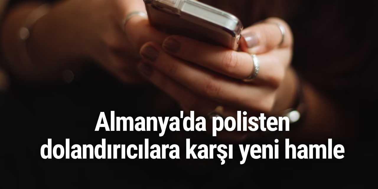 Almanya'da polisten dolandırıcılara karşı yeni hamle