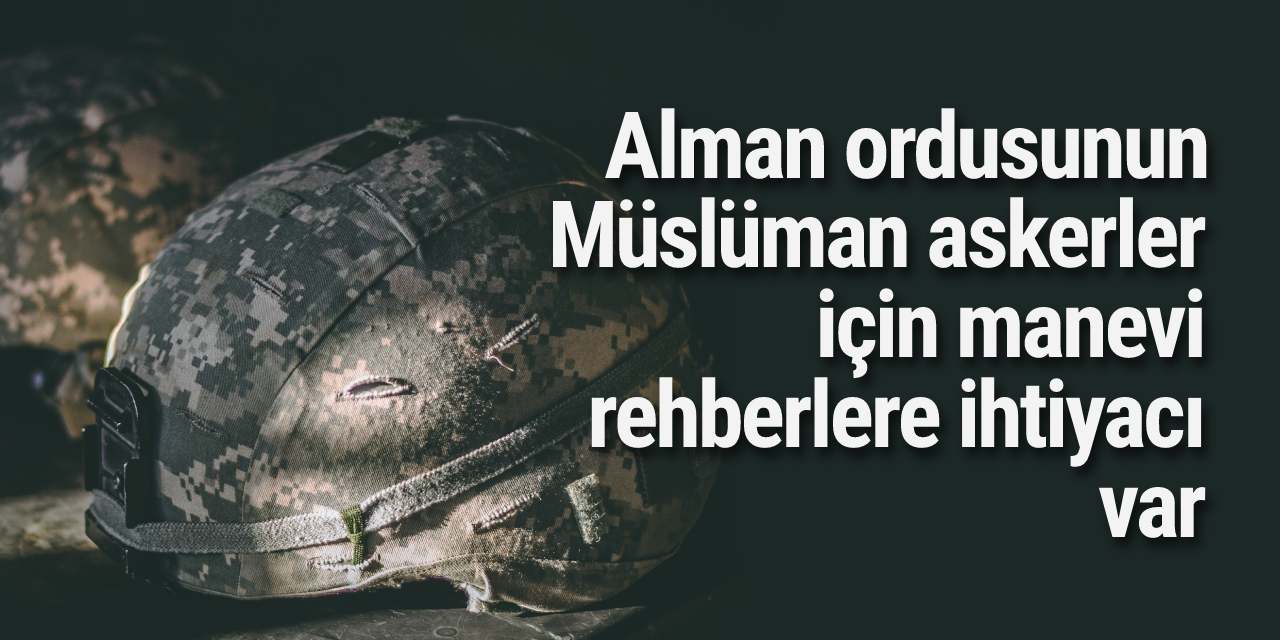 Alman ordusunun Müslüman askerler için manevi rehberlere ihtiyacı var