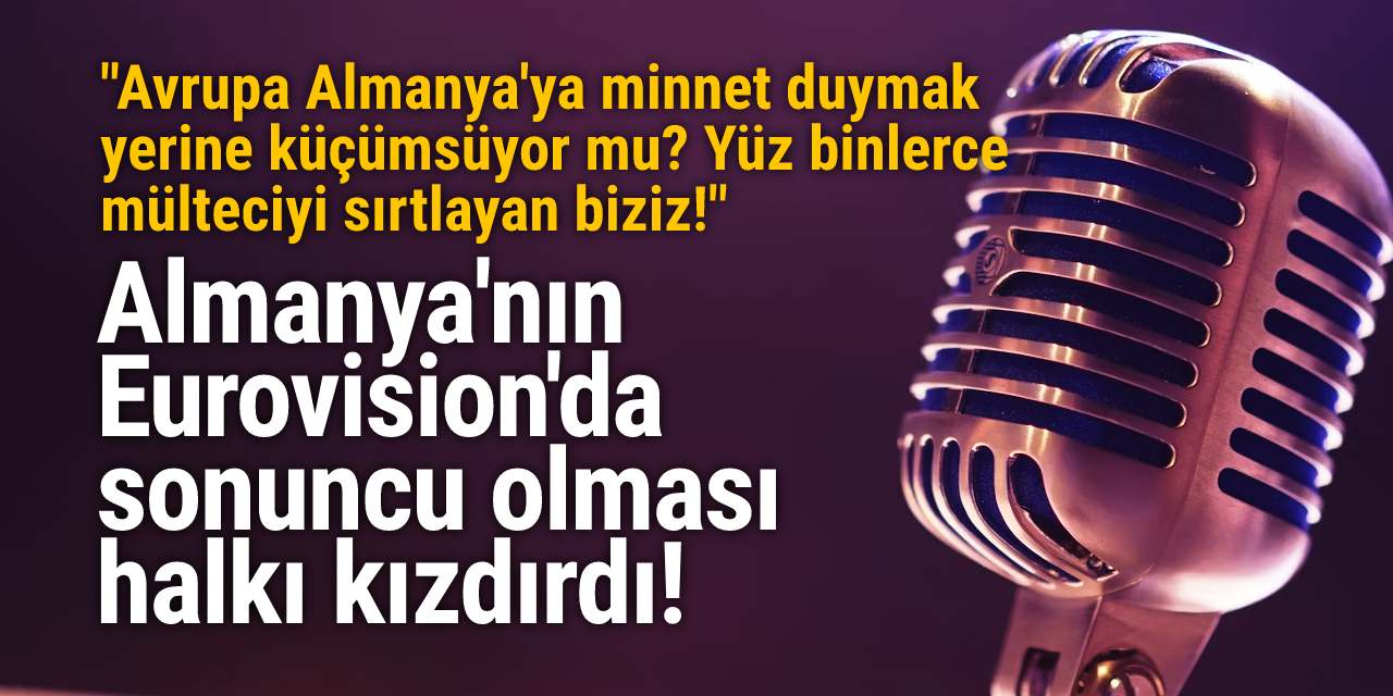 Almanya'nın Eurovision'da sonuncu olması halkı kızdırdı! Avrupa'ya 'nankörsünüz' dediler...