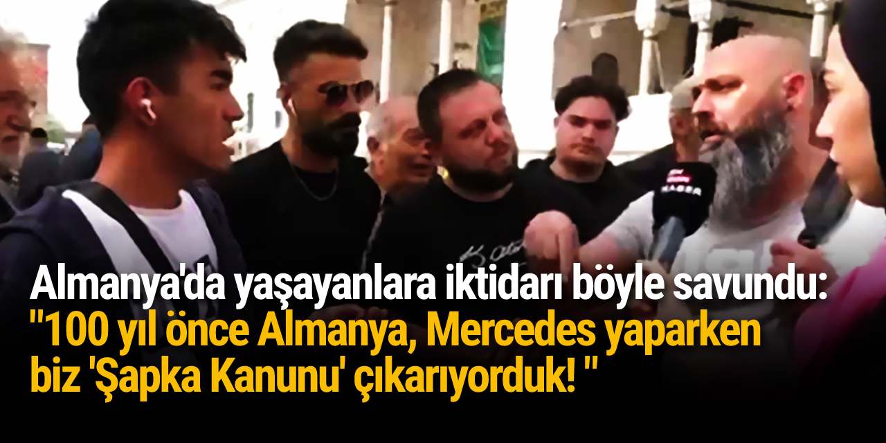 Almanya'da yaşayanlara iktidarı böyle savundu: "100 yıl önce Almanya, Mercedes yaparken biz 'Şapka Kanunu' çıkarıyorduk!"