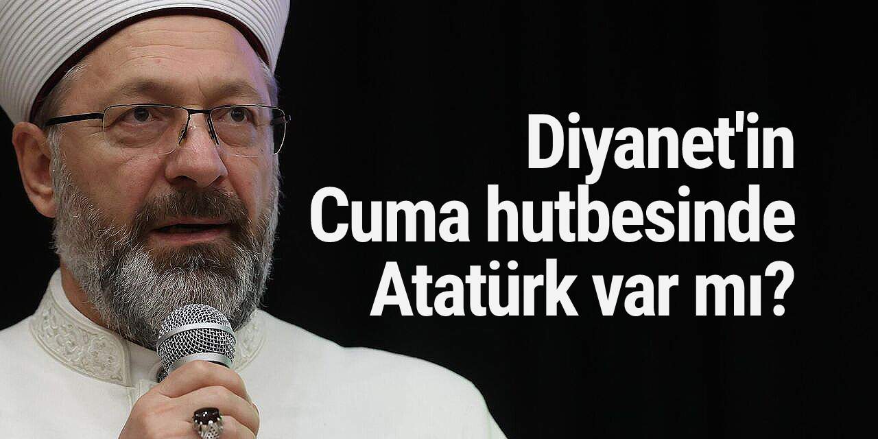 Diyanet'in Cuma hutbesinde Atatürk var mı?
