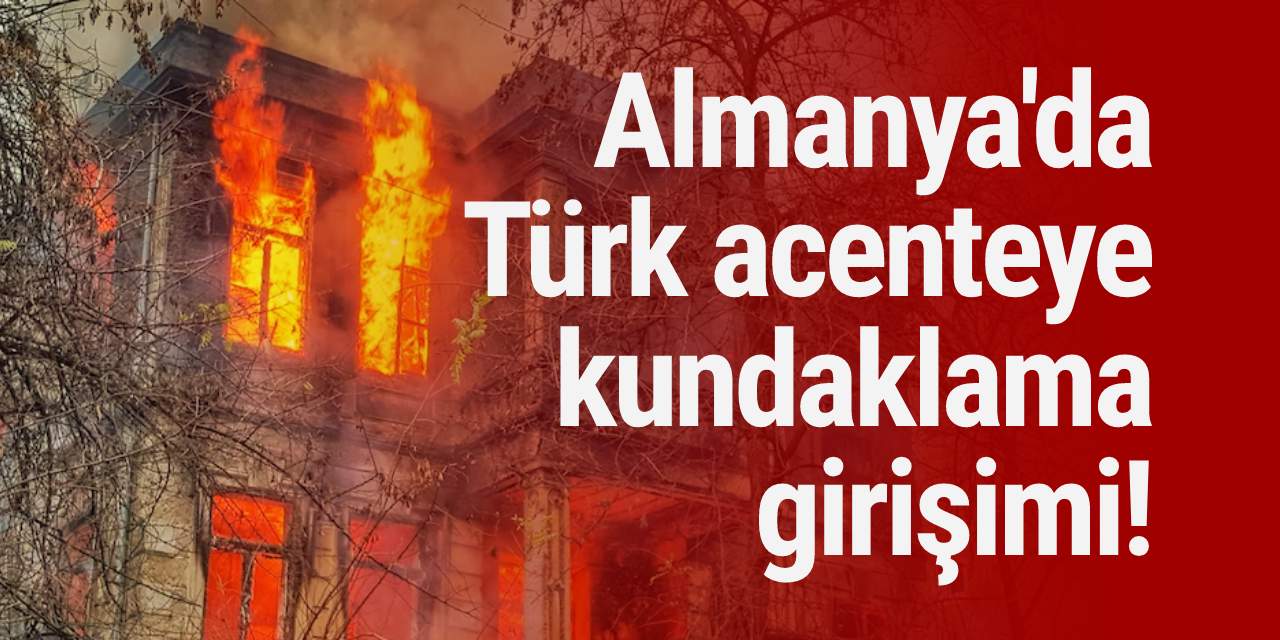 Almanya'da Türk acenteye kundaklama girişimi!