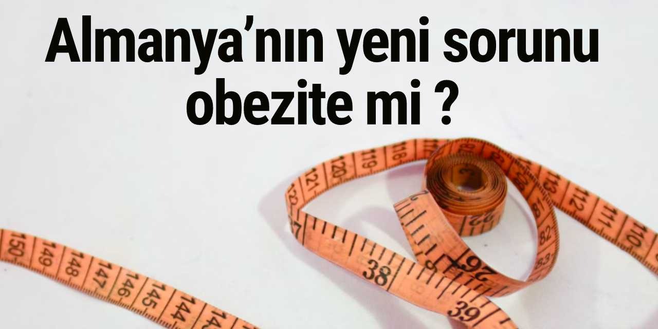 Almanya’nın yeni sorunu obezite mi ?