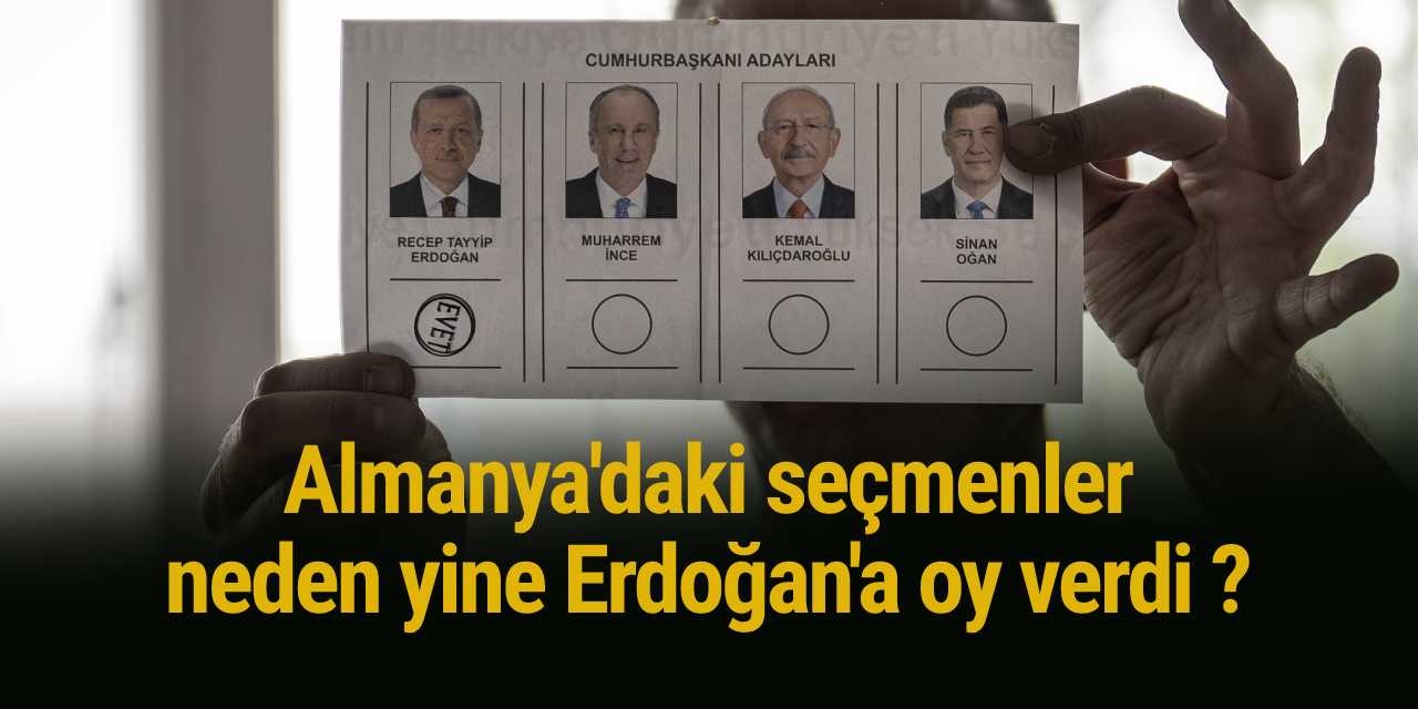 Almanya'daki seçmenler neden yine Erdoğan'a oy verdi ?