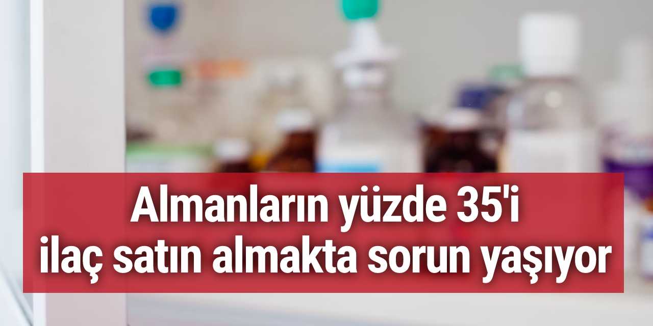 Almanların yüzde 35'i ilaç satın almakta sorun yaşıyor