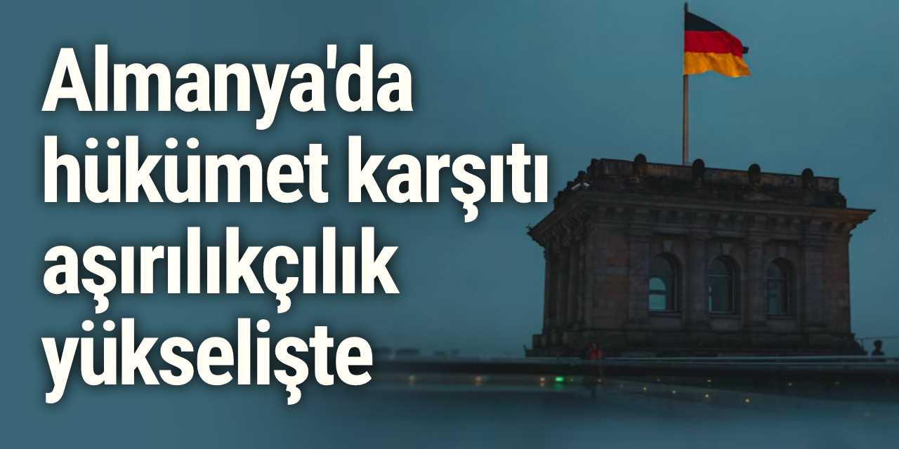 Almanya'da hükümet karşıtı aşırılıkçılık yükselişte