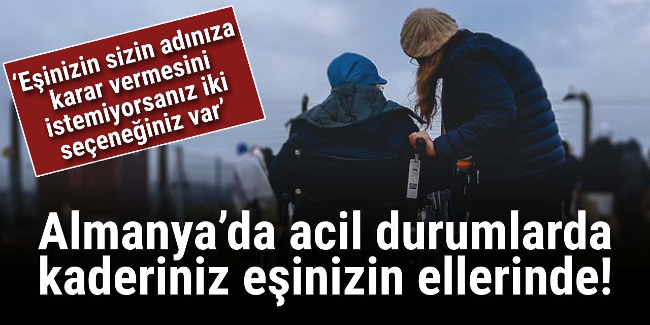 Almanya’da acil durumlarda kaderiniz eşinizin ellerinde!