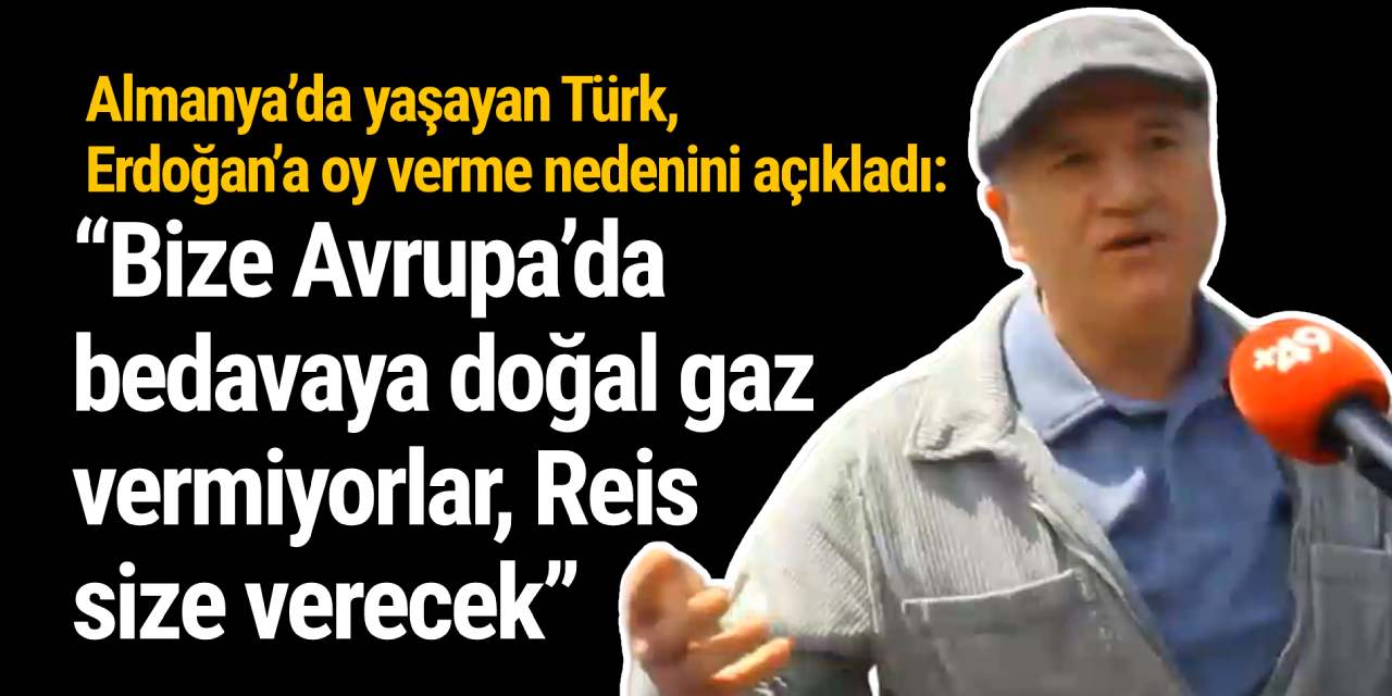 Almanya’da yaşayan Türk, Erdoğan’a oy verme nedenini böyle açıkladı...