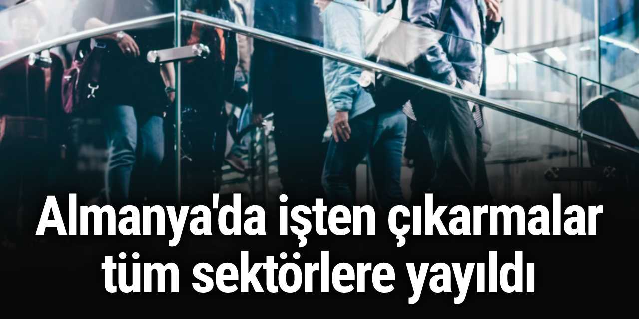 Almanya'da işten çıkarmalar tüm sektörlere yayıldı