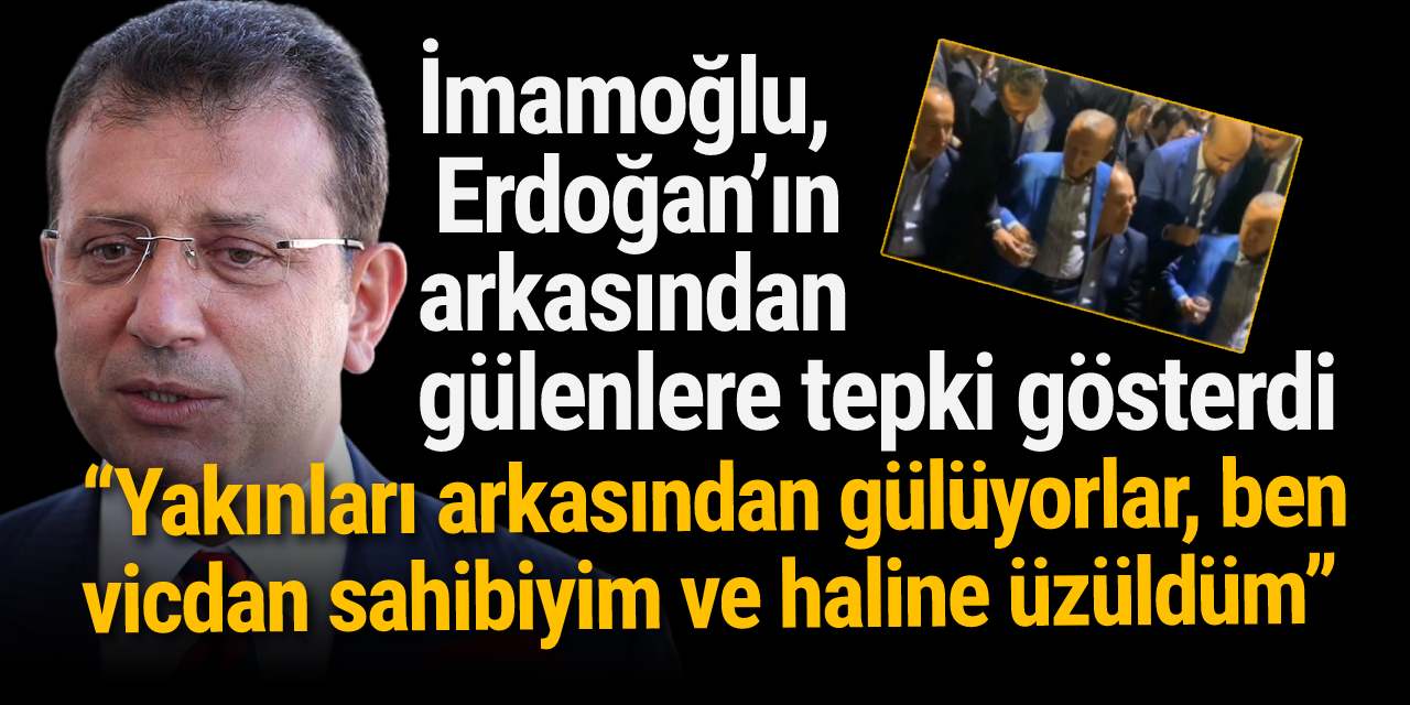 İmamoğlu, Erdoğan’ın arkasından gülenlere tepki gösterdi