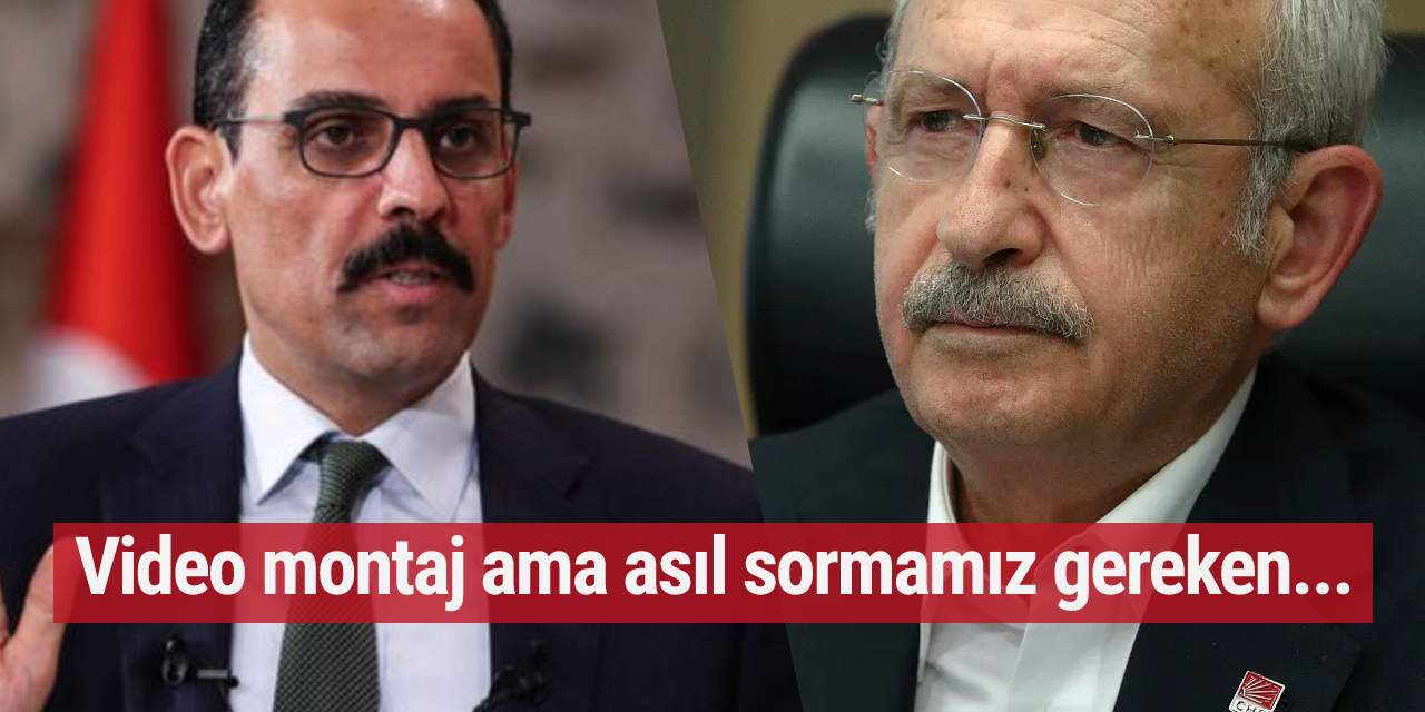 İbrahim Kalın: Video montaj ama asıl sormamız gereken...