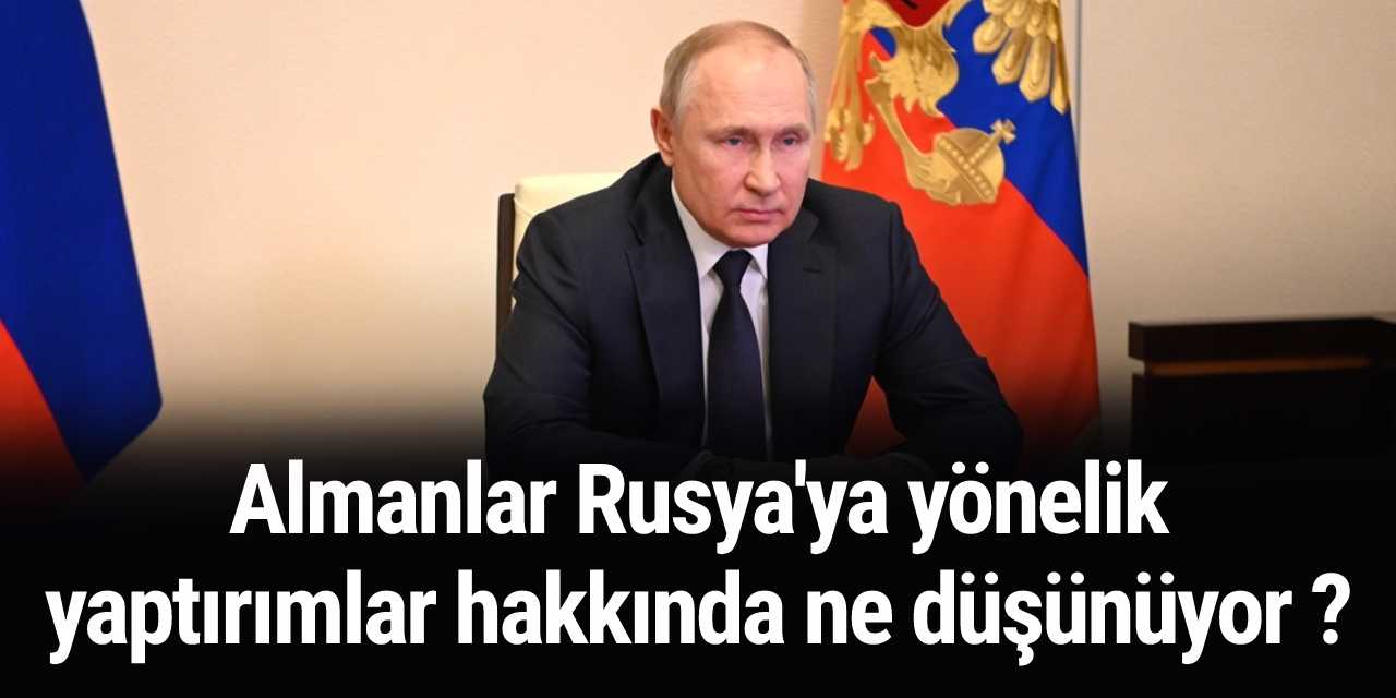 Anket: Almanlar Rusya'ya yönelik yaptırımlar hakkında ne düşünüyor ?