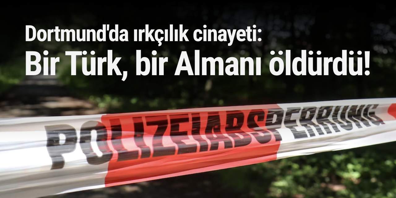 Dortmund'da ırkçılık cinayeti: Bir Türk, bir Almanı öldürdü!