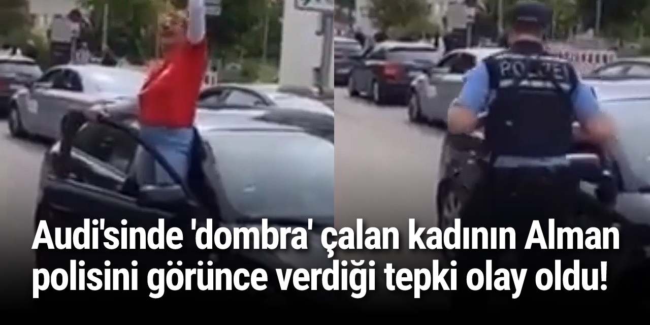 Audi'sinde 'dombra' çalan kadının Alman polisini görünce verdiği tepki olay oldu!