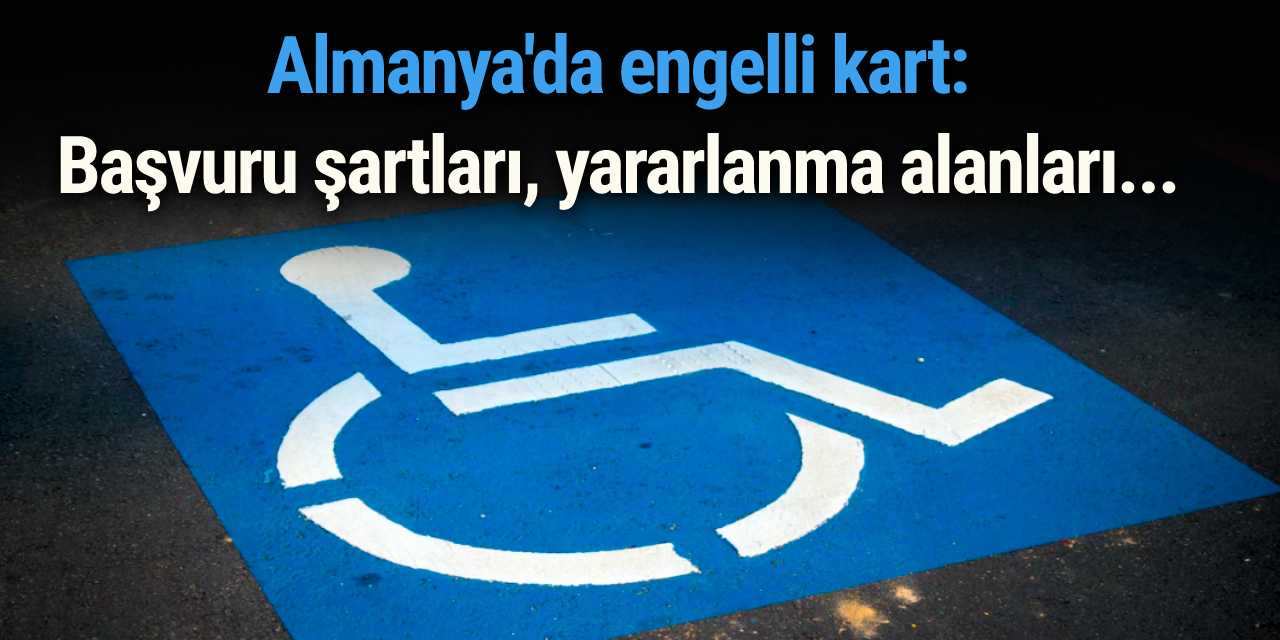 Almanya'da engelli kart: Başvuru şartları, yararlanma alanları...