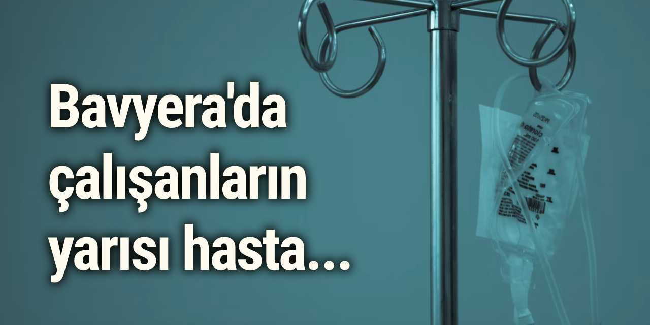 Bavyera'da çalışanların yarısı hasta...