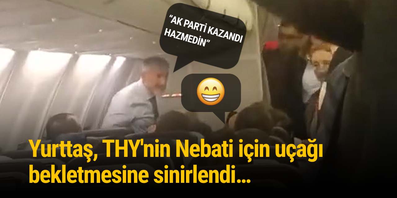 Yurttaş, THY'nin Nebati için uçağı bekletmesine sinirlendi… Bakan, “AK PARTİ KAZANDI HAZMEDİN” diyerek kendisini savundu!