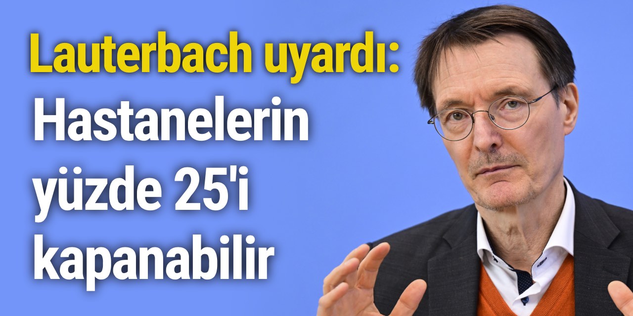 Lauterbach uyardı: Hastanelerin yüzde 25'i kapanabilir