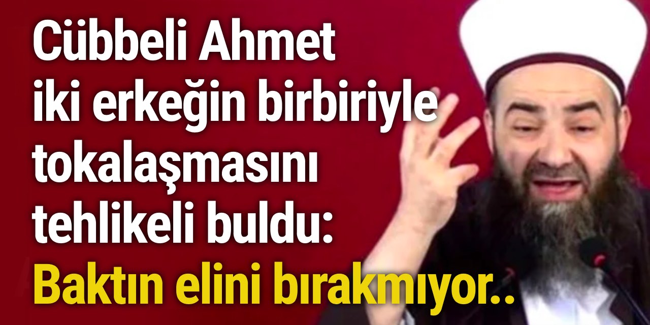 Cübbeli Ahmet, iki erkeğin birbiriyle tokalaşmasını tehlikeli buldu: Baktın elini bırakmıyor..