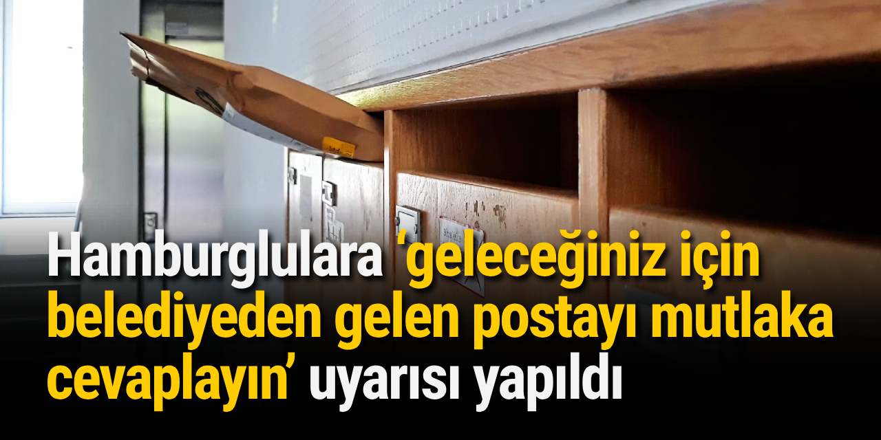 Hamburglulara ‘geleceğiniz için belediyeden gelen postayı mutlaka cevaplayın’ uyarısı yapıldı