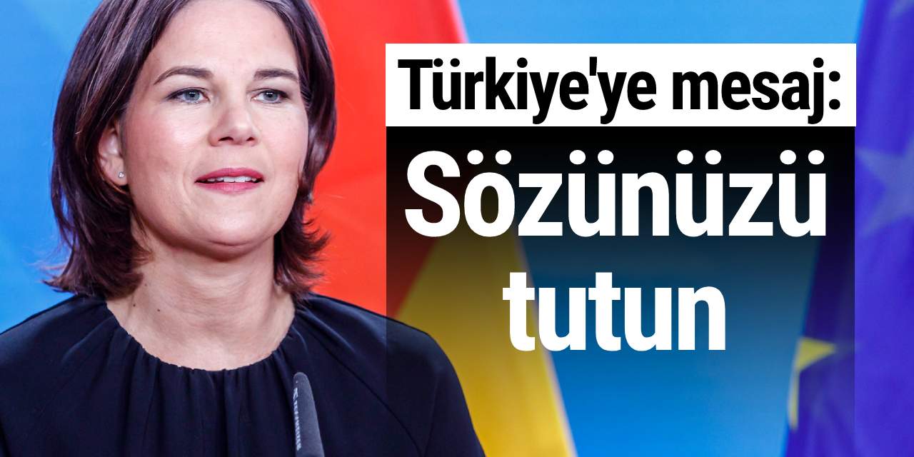 Baerbock'tan Türkiye'ye mesaj: Sözünüzü tutun