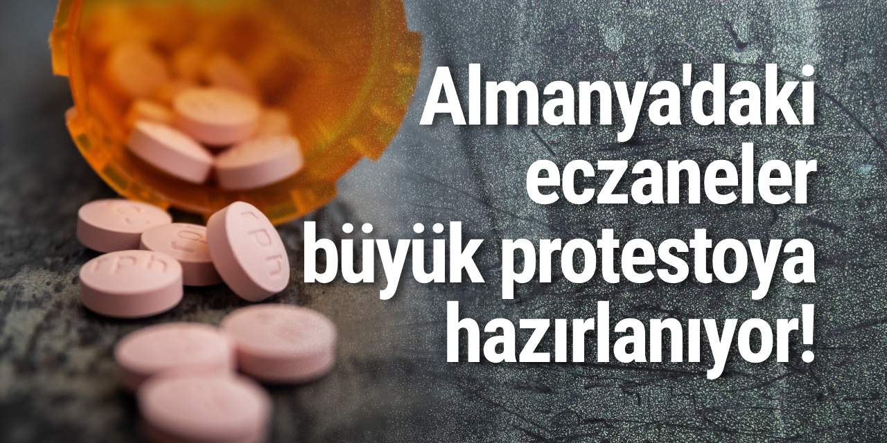 Almanya'daki eczaneler büyük protestoya hazırlanıyor!
