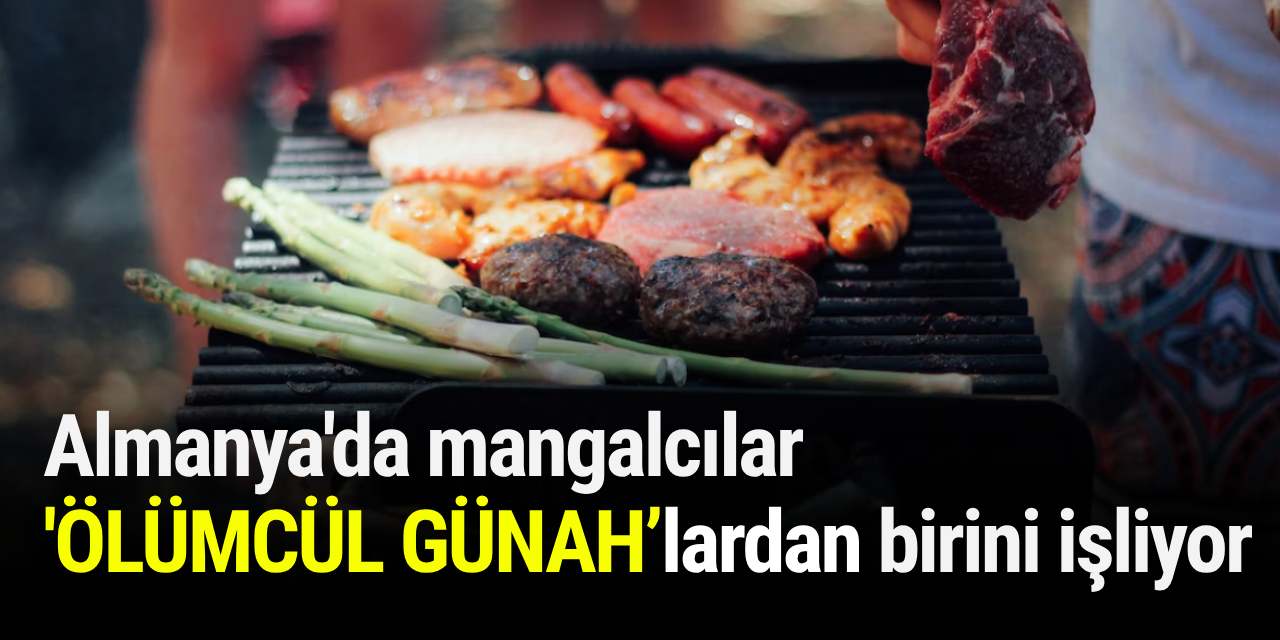 Almanya'da mangalcılar ‘ÖLÜMCÜL GÜNAH’lardan birini işliyor