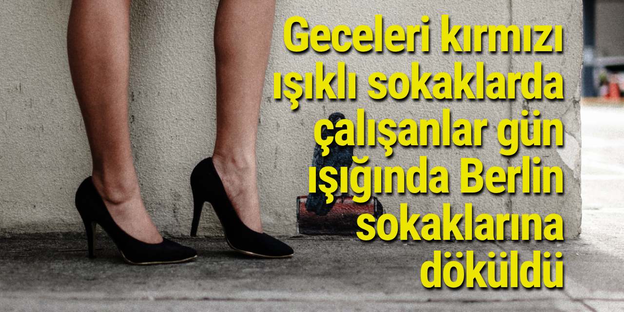 Geceleri kırmızı ışıklı sokaklarda çalışanlar gün ışığında Berlin sokaklarına döküldü