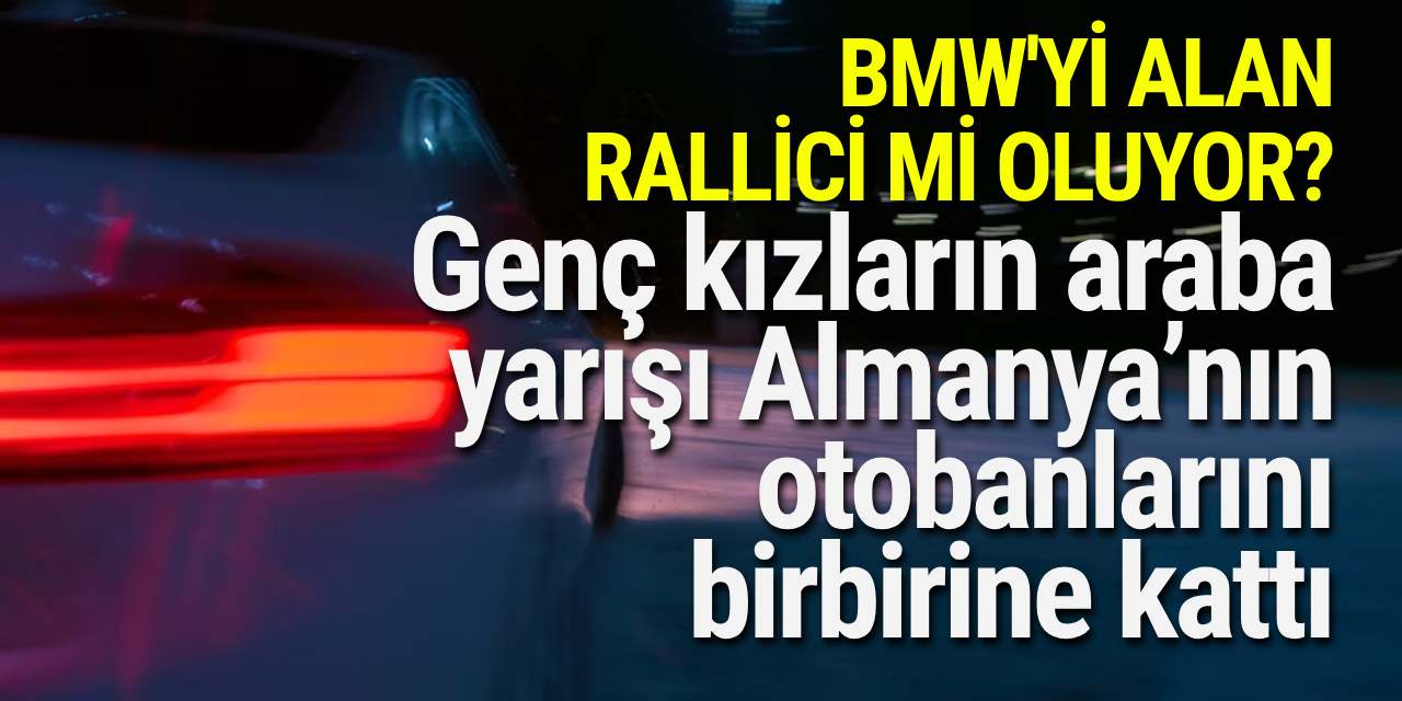 Genç kızların araba yarışı Almanya’nın otobanlarını birbirine kattı