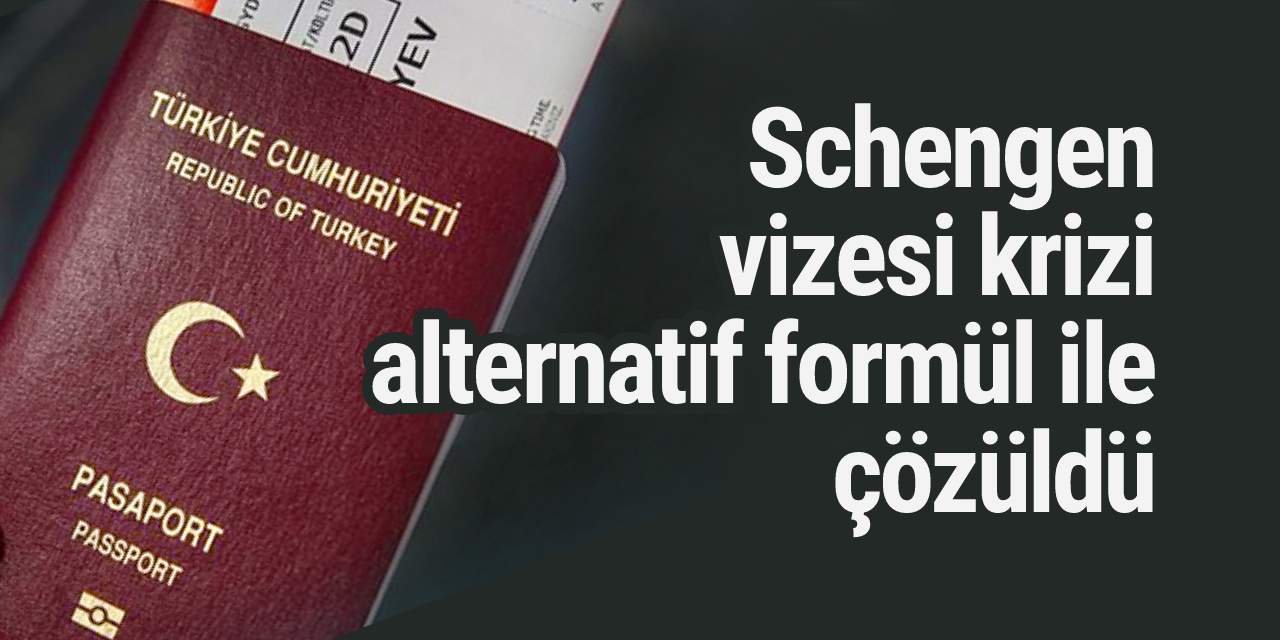 Schengen vizesi krizi alternatif formül ile çözüldü