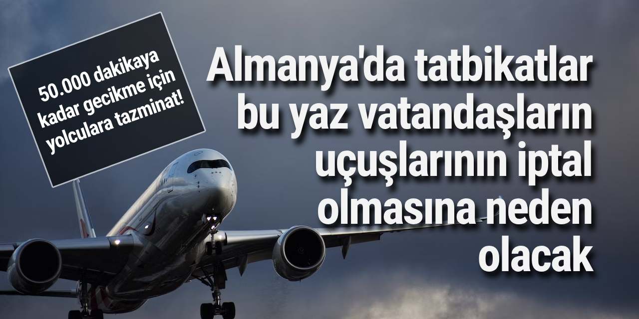Almanya'da tatbikatlar bu yaz vatandaşların uçuşlarının iptal olmasına neden olacak