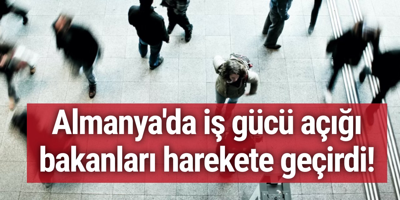 Almanya'da iş gücü açığı bakanları harekete geçirdi!