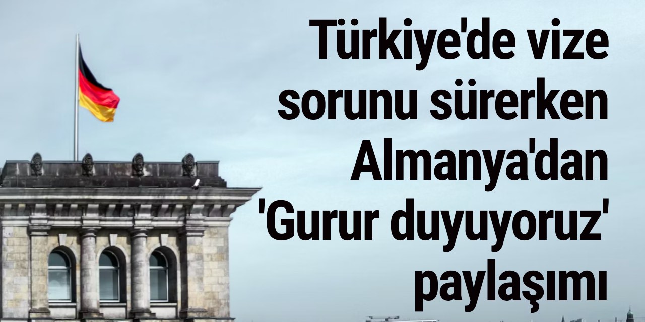 Almanya'nın 'gurur duyuyoruz' ifadelerini kullandığı vize açıklamasına vatandaşlardan tepki yağdı