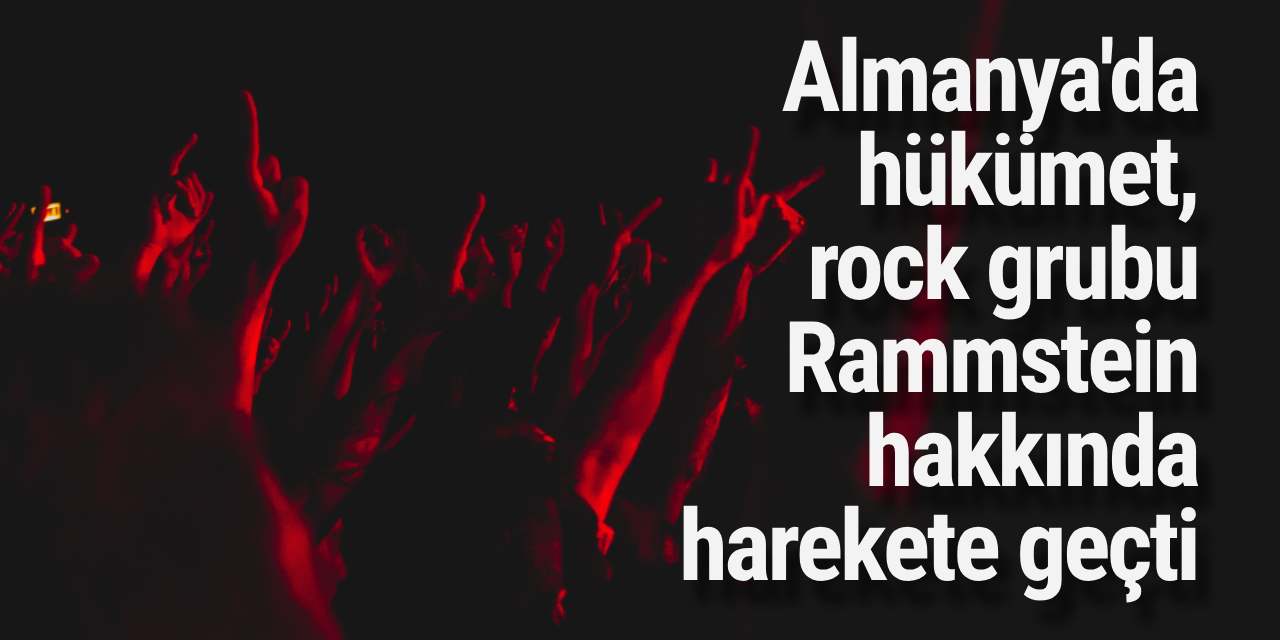 Almanya'da hükümet, rock grubu Rammstein hakkında harekete geçti
