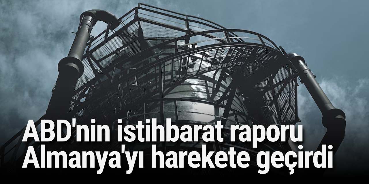 ABD'nin istihbarat raporu Almanya'yı harekete geçirdi