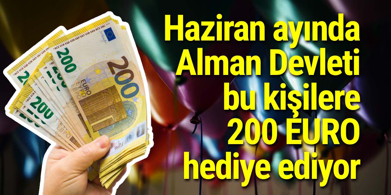 Haziran ayında Alman Devleti bu kişilere 200 EURO hediye ediyor