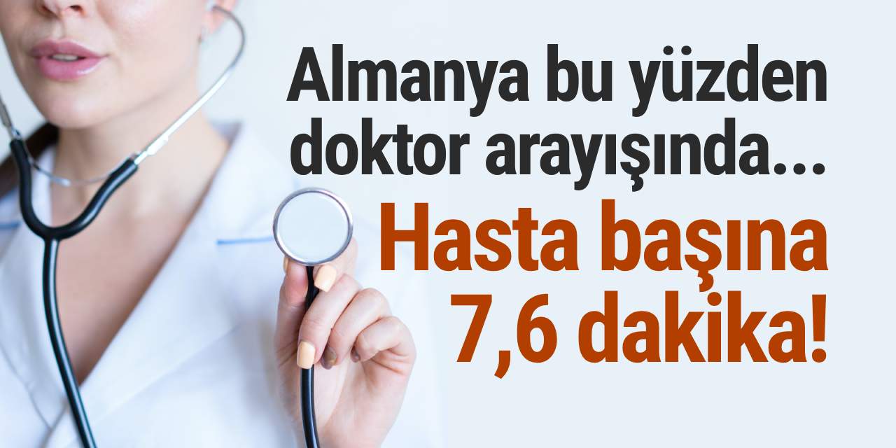Almanya bu yüzden doktor arayışında... Hasta başına 7,6 dakika!