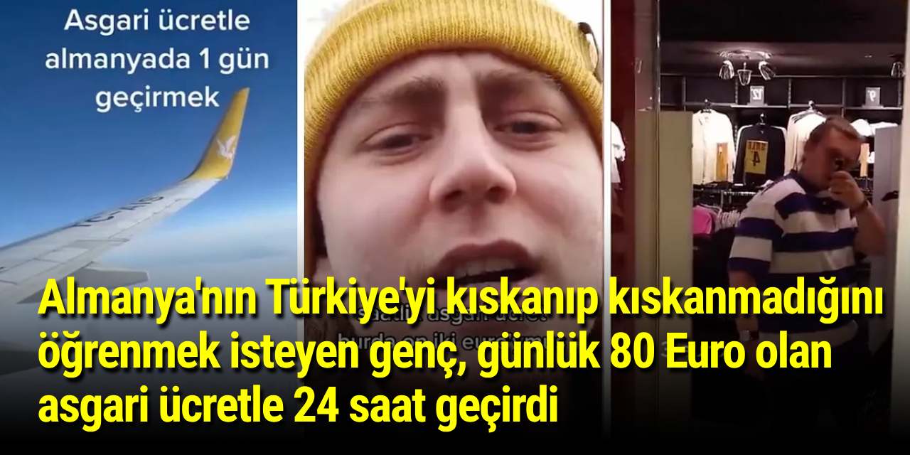 Almanya'nın Türkiye'yi kıskanıp kıskanmadığını öğrenmek isteyen genç, günlük 80 Euro olan asgari ücretle 24 saat geçirdi