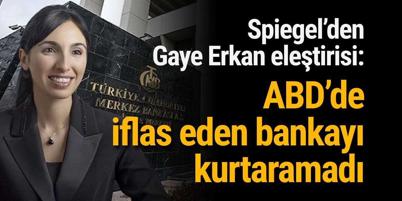 Spiegel’den Gaye Erkan eleştirisi: 'ABD’de iflas eden bankayı kurtaramadı'