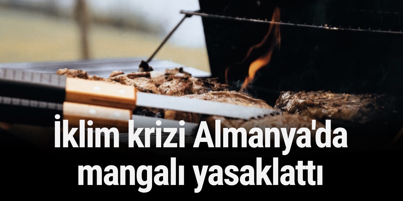 İklim krizi Almanya'da mangalı yasaklattı