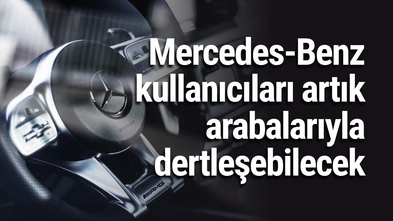 Mercedes-Benz kullanıcıları artık arabalarıyla dertleşebilecek