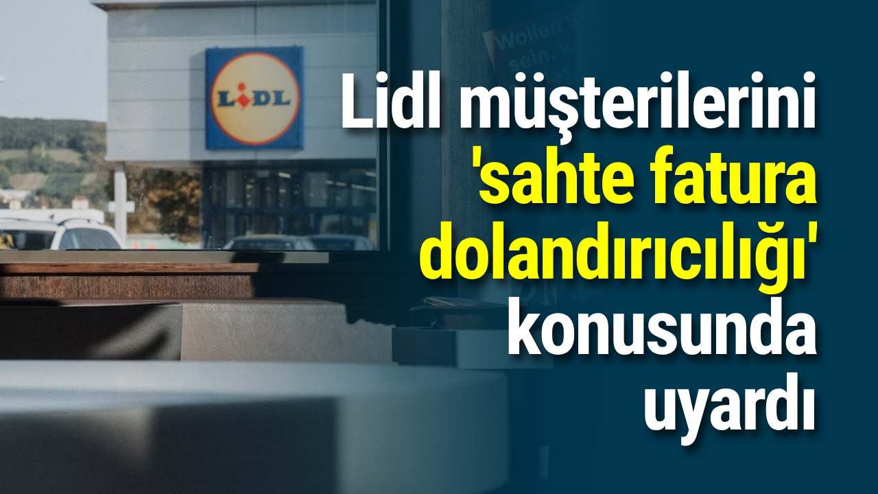 Lidl müşterilerini 'sahte fatura dolandırıcılığı' konusunda uyardı
