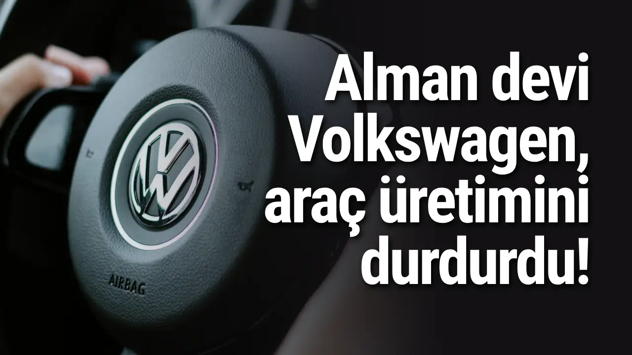 Alman Devi Volkswagen, Araç üretimini Durdurdu!