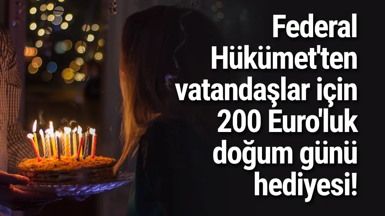 Federal Hükümet'ten vatandaşlar için 200 Euro'luk doğum günü hediyesi!