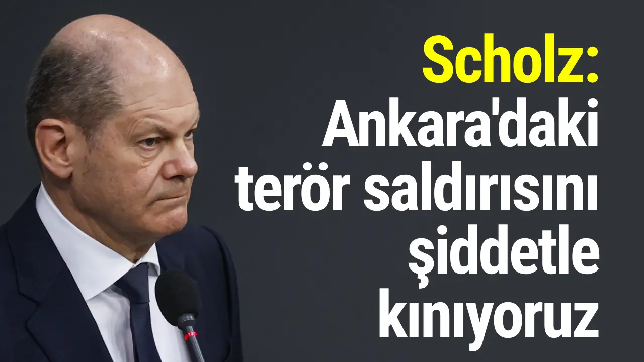 Scholz: Ankara'daki terör saldırısını şiddetle kınıyoruz